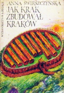 Jak Krak zbudował Kraków - Anna Świrszczyńska