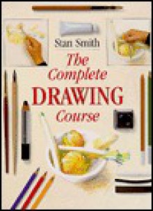 The Complete Drawing Course - Stan Smith, Sarah Hoggett, Sarah Davies