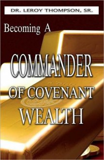 Becoming a Commander of Covenant Wealth - Leroy Thompson