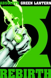 Absolute Green Lantern: Rebirth - Geoff Johns, Darwyn Cooke, Prentis Rollins, Ethan Van Sciver