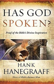 Has God Spoken?: Memorable Proofs of the Bible's Divine Inspiration - Hank Hanegraaff