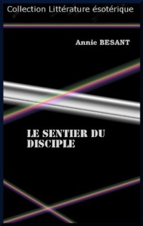 LE SENTIER DU DISCIPLE (French Edition) - Annie Besant