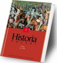 Historia Polski. Polska do 1586 - Henryk Samsonowicz, Andrzej Wyczański