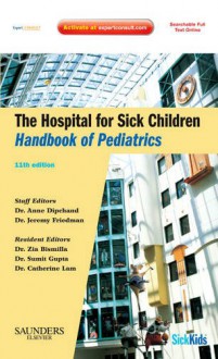 The Hospital for Sick Children Handbook of Pediatrics [With Online Access] - Anne Dipchand, Jeremy Friedman