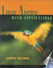 Linear Algebra with Applications - Gareth Williams, Williams, Gareth Williams, Gareth