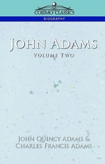 John Adams Vol. 2 - John Quincy Adams, Charles Francis Adams