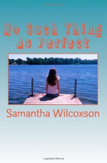 No Such Thing As Perfect - Samantha Wilcoxson