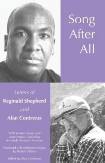 Song After All: The Letters of Reginald Shepherd and Alan Contreras - Alan L. Contreras, Reginald Shepherd, Robert Philen