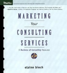 Marketing Your Consulting Services - Elaine Biech