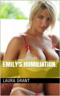 Emily's Humiliation. - Laura Grant