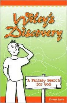 Wiley's Discovery: A Fantasy Search for God - Ernest Lane, Another Jones Graphics