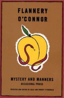 Mystery and Manners: Occasional Prose - Flannery O'Connor, Sally Fitzgerald, Robert Fitzgerald