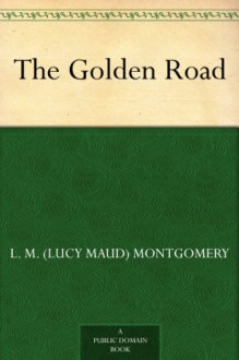 The Golden Road - L.M. Montgomery