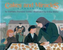 Cakes and Miracles: A Purim Tale - Barbara Diamond Goldin, Erika Weihs