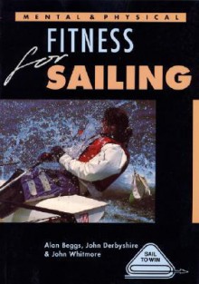 Mental & Physical Fitness For Sailing - Alan Beggs, John Derbyshire, John Whitmore