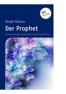 Der Prophet: in der meisterhaften Übersetzung von Hans Christian Meiser (German Edition) - Kahlil Gibran, Ditte Bandini, Giovanni Bandini, Hassan Massoudy