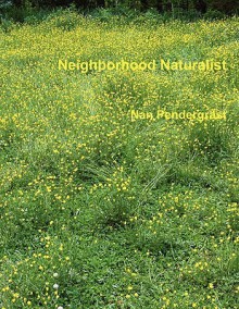 Neighborhood Naturalist - Nan Pendergrast, Britt Pendergrast, Mark Pendergrast