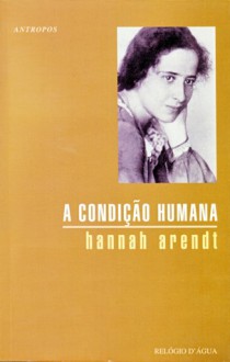 A Condição Humana - Hannah Arendt