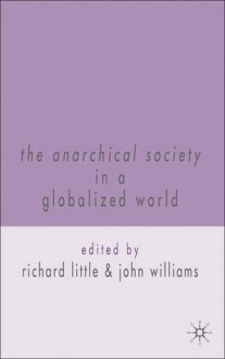 The Anarchical Society in a Globalized World - Richard Little, John Williams