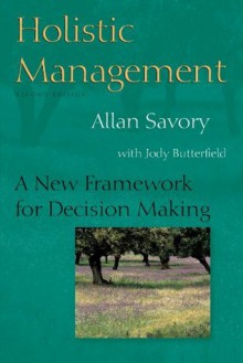 Holistic Management: A New Framework for Decision Making - Allan Savory