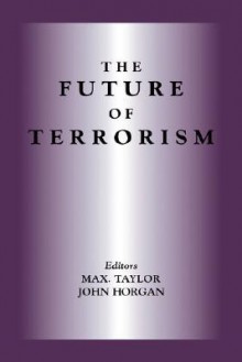 The Future of Terrorism (Political Violence Series) - John Horgan, Max Taylor