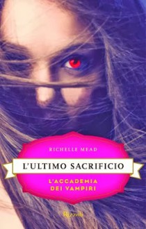 L'ultimo sacrificio (L'accademia dei vampiri #6) - Richelle Mead