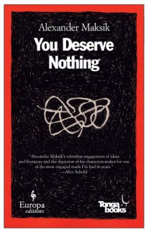 You Deserve Nothing: A Novel - Alexander Maksik