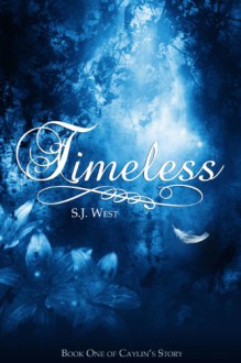 Timeless (Book One: Caylin's Story) - S.J. West