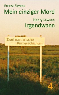 Mein einziger Mord / Irgendwann (Australische Kurzgeschichten) (German Edition) - Ernest Favenc, Henry Lawson, Shawnee Lawrence