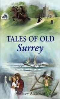 Tales of Old Surrey - Matthew Alexander