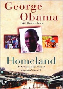 Homeland: An Extraordinary Story of Hope and Survival - George Obama