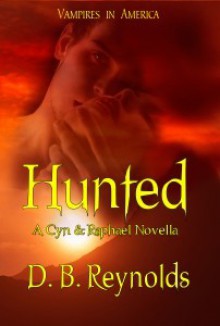 Hunted: A Cyn & Raphael Novella (Vampires in America, #6.5) - D.B. Reynolds