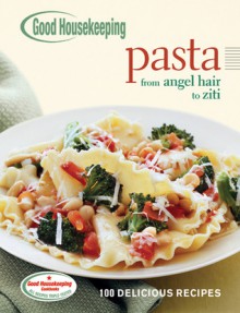 Good Housekeeping Pasta: 100 Delicious Recipes - Anne Wright, Good Housekeeping