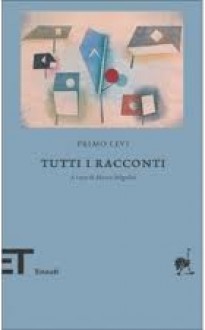 Tutti i racconti - Primo Levi, Marco Belpoliti