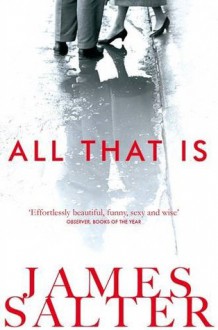 All That Is - James Salter