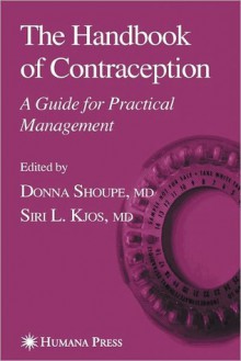 The Handbook of Contraception: A Guide for Practical Management - Donna Shoupe