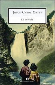 Le cascate (Brossura) - Joyce Carol Oates