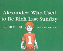 Alexander, Who Used to Be Rich Last Sunday - Judith Viorst, Ray Cruz