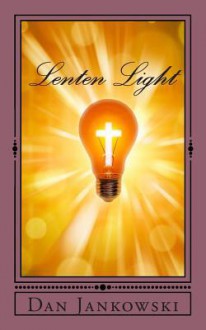 Lenten Light - Dan Jankowski