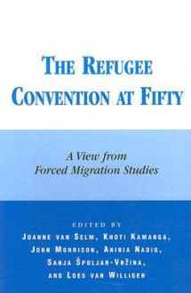 The Refugee Convention at Fifty: A View from Forced Migration Studies - Joanne Van Selm