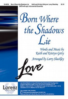 Born Where the Shadows Lie - Larry Shackley, Keith Getty, Kristyn Getty