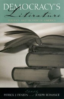 Democracys Literature: Politics and Fiction in America - Patrick J. Deneen, Joseph Romance