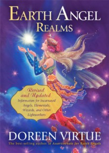 Earth Angel Realms: Revised and Updated Information for Incarnated Angels, Elementals, Wizards, and Other Lightworkers - Doreen Virtue