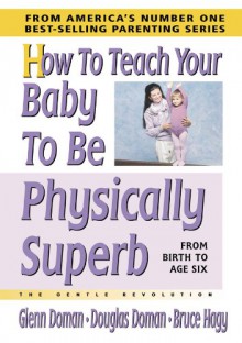 How to Teach Your Baby to Be Physically Superb - Glenn Doman, Douglas Doman, Bruce HAGY