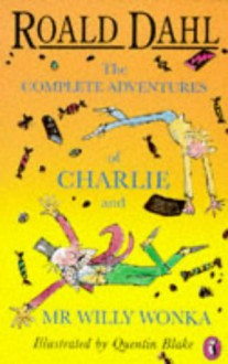 The Complete Adventures of Charlie and Mr Willy Wonka - Quentin Blake, Roald Dahl