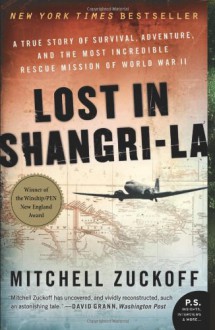 Lost in Shangri-la: A True Story of Survival, Adventure & the Most Incredible Rescue Mission of World War II - Mitchell Zuckoff