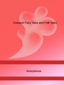 Cossack Fairy Tales and Folk Tales - Anonymous, Robert Nisbet Bain, Noel Laura Nisbet