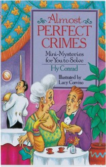 Almost Perfect Crimes: Mini-Mysteries For You To Solve - Hy Conrad, Lucy Corvino