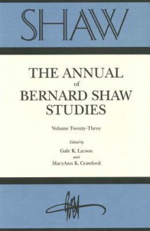 Shaw: The Annual of Bernard Shaw Studies, Vol. 23 - Gale K. Larson