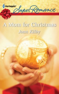 A Mom for Christmas - Joan Kilby